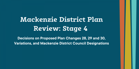 Mackenzie District Plan Review: Stage 4 - Plan Changes 28, 29, 30