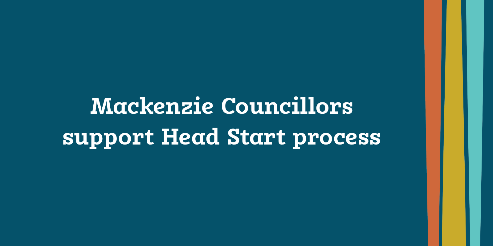 Mackenzie Councillors support Head Start process banner image